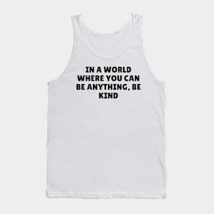 In a world where u Can be anything, be kind Tank Top